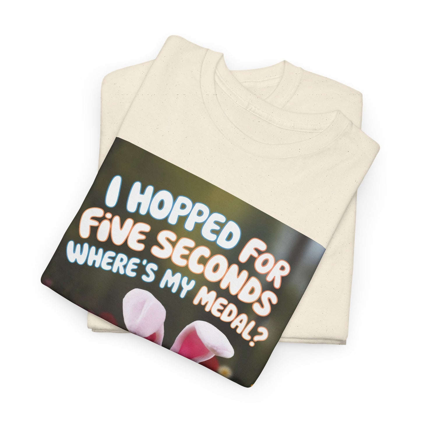 "I Hopped for Five Seconds, Where's My Medal?" Funny Unisex Heavy Cotton Tee