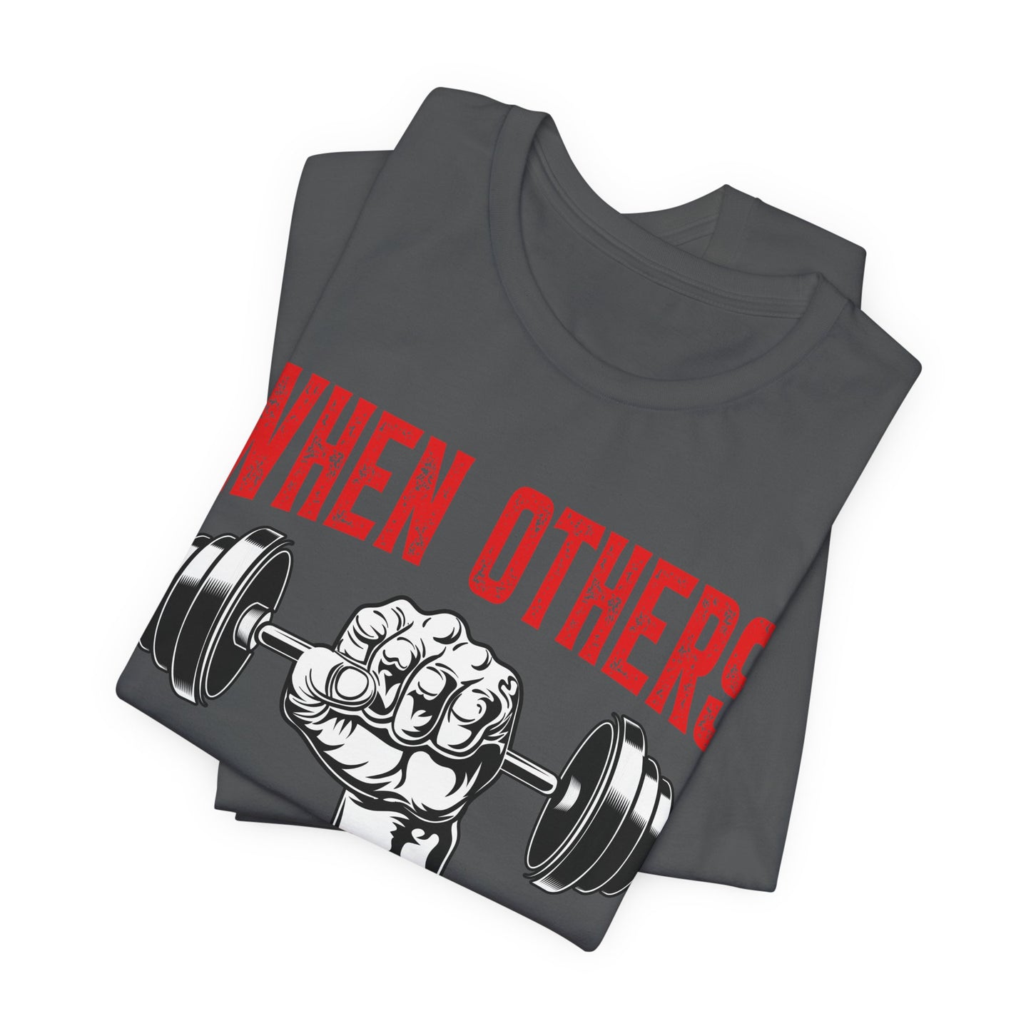 When Others Quit, I Keep Going Fitness Motivation Tee Unisex Jersey Short Sleeve Tee