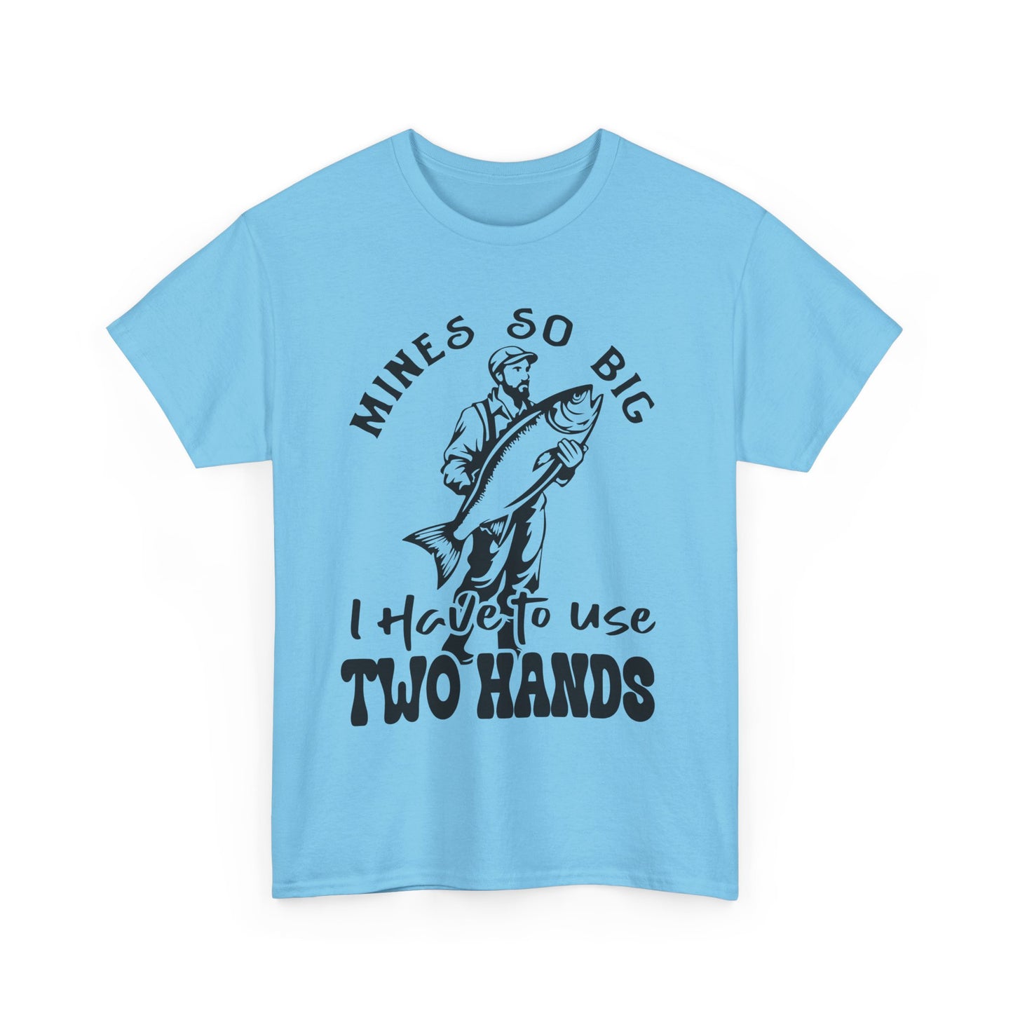 Funny Fishing Mines So Big I need Two Hands Unisex Heavy Cotton Tee - 'Mines So Big I Have to Use Two Hands'
