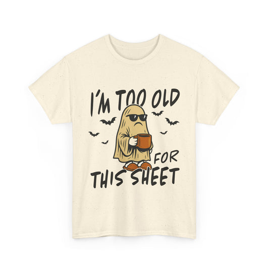 I'm Too Old For This Sheet Funny Unisex Cotton Tee - Perfect for Halloween, Comfort Wear, Gift for Friends, Casual Outfit, Cozy Humor