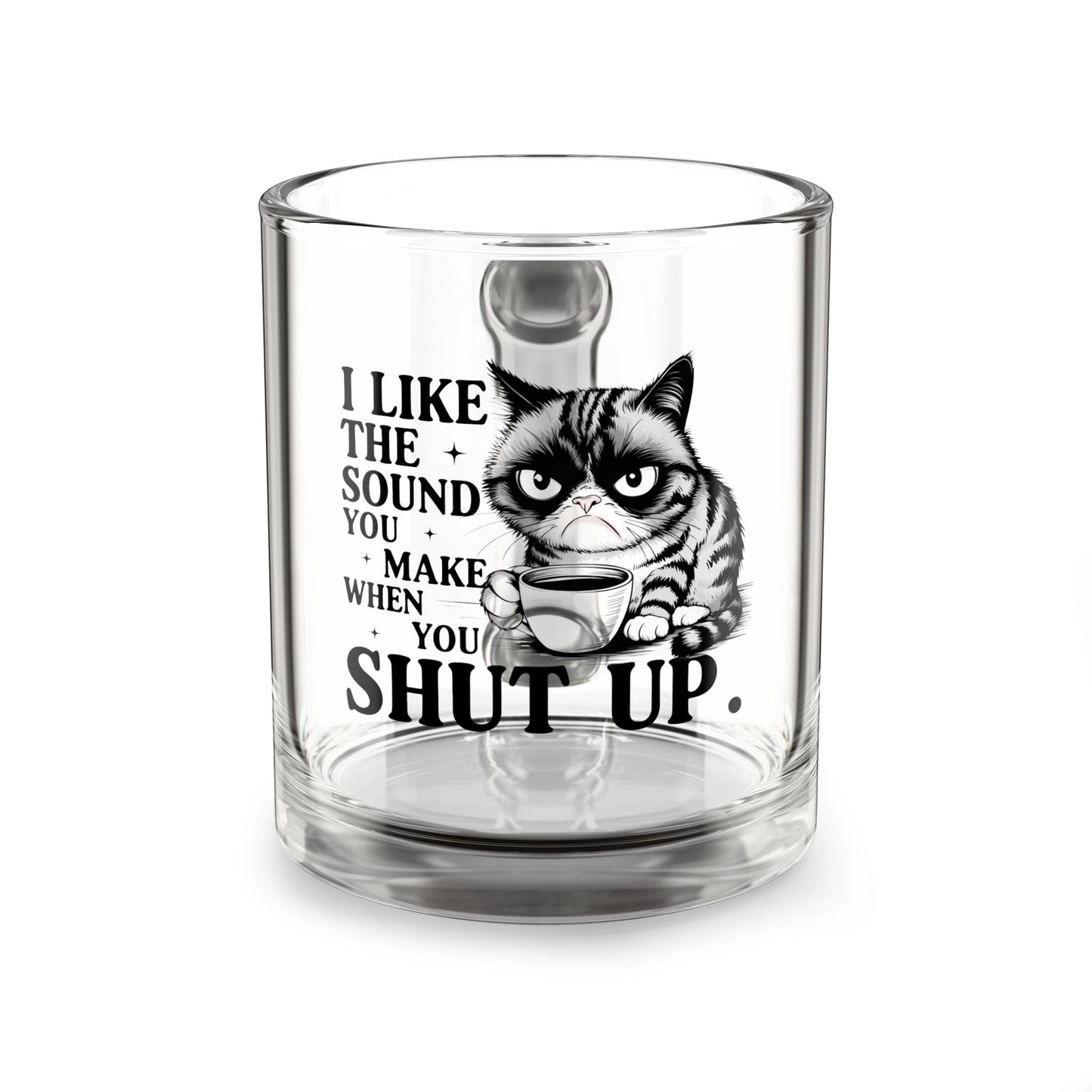 I Like The Sound You Make Funny Cat Glass Mug - 10oz with Sassy Quote for Coffee Lovers