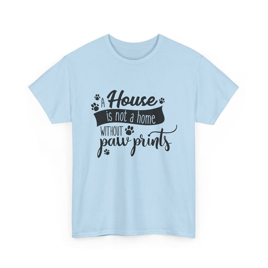 A House is Not a Home Without Paw Prints Home Tee Shirt, Pet Lover Gift, Comfortable Cotton T-Shirt, Animal Lover Apparel, Casual Relaxed Fit