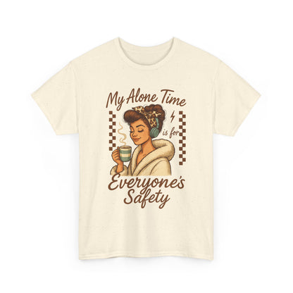 My Alone Time is for Everyone's Safety Funny Unisex Heavy Cotton Tee