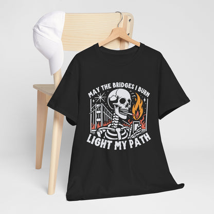 May The Bridges I burn Skeleton Graphic Tee - Light My Path, Unisex Heavy Cotton Tee, Casual Wear, Gothic Style, Halloween Shirt, Unique Gift