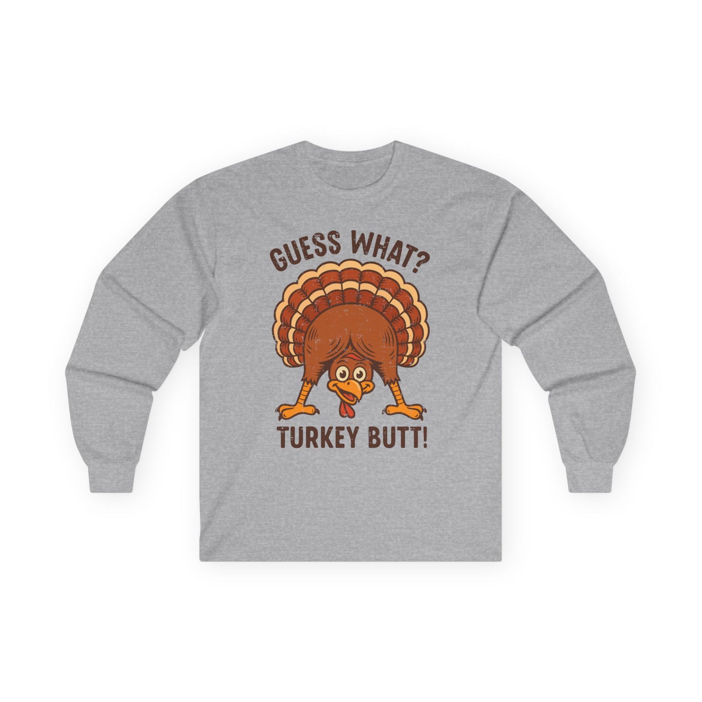 Guess What? Turkey Butt! Funny Turkey Butt Long Sleeve Tee for Thanksgiving