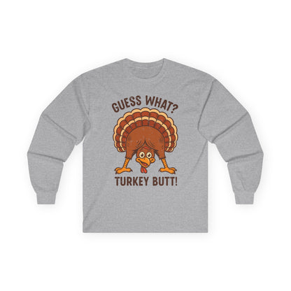 Guess What? Turkey Butt! Funny Turkey Butt Long Sleeve Tee for Thanksgiving