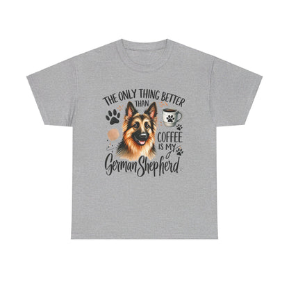 The Only Thing Better Than Coffee Is My German Shepard Unisex Heavy Cotton Tee