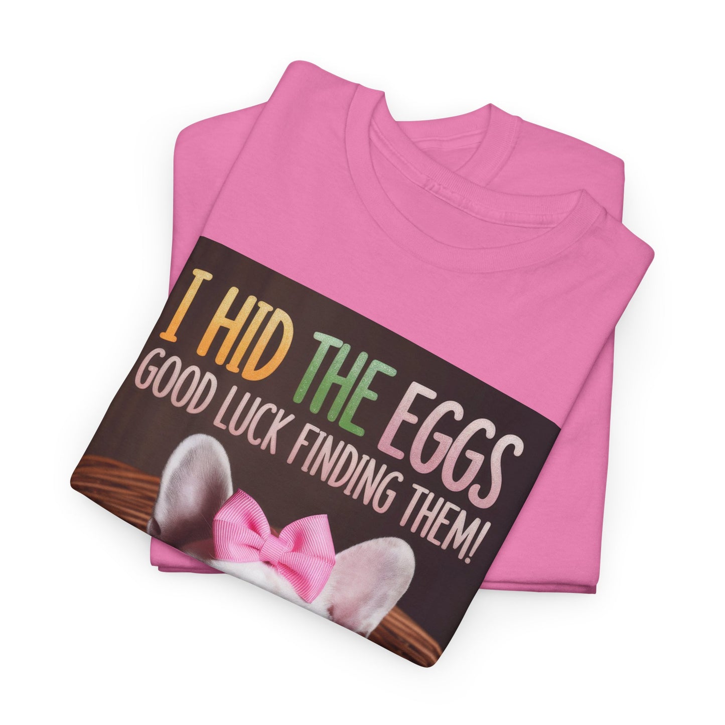 Easter Cute Dog Tee "I Hid The Eggs, Good Luck Finding Them!" Unisex Heavy Cotton Shirt