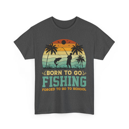 Born To Go Fishing Forced To Go To School Unisex Heavy Cotton Tee