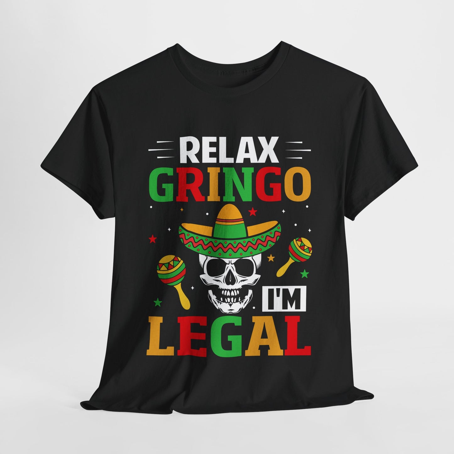 Relax Gringo I'm Legal Tee - Fun Unisex Heavy Cotton Shirt for Parties, Cinco de Mayo, Gifts, Casual Wear, Celebration Gear