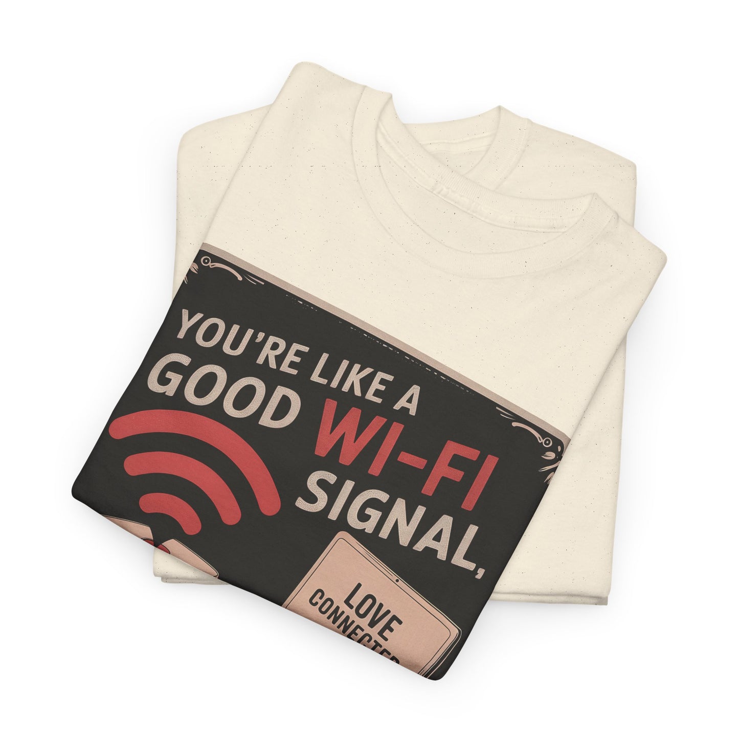 You're Like a Good Wi‑Fi Signal T-Shirt — Retro Romantic Tech Love Tee