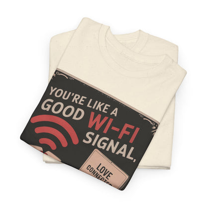 You're Like a Good Wi‑Fi Signal T-Shirt — Retro Romantic Tech Love Tee