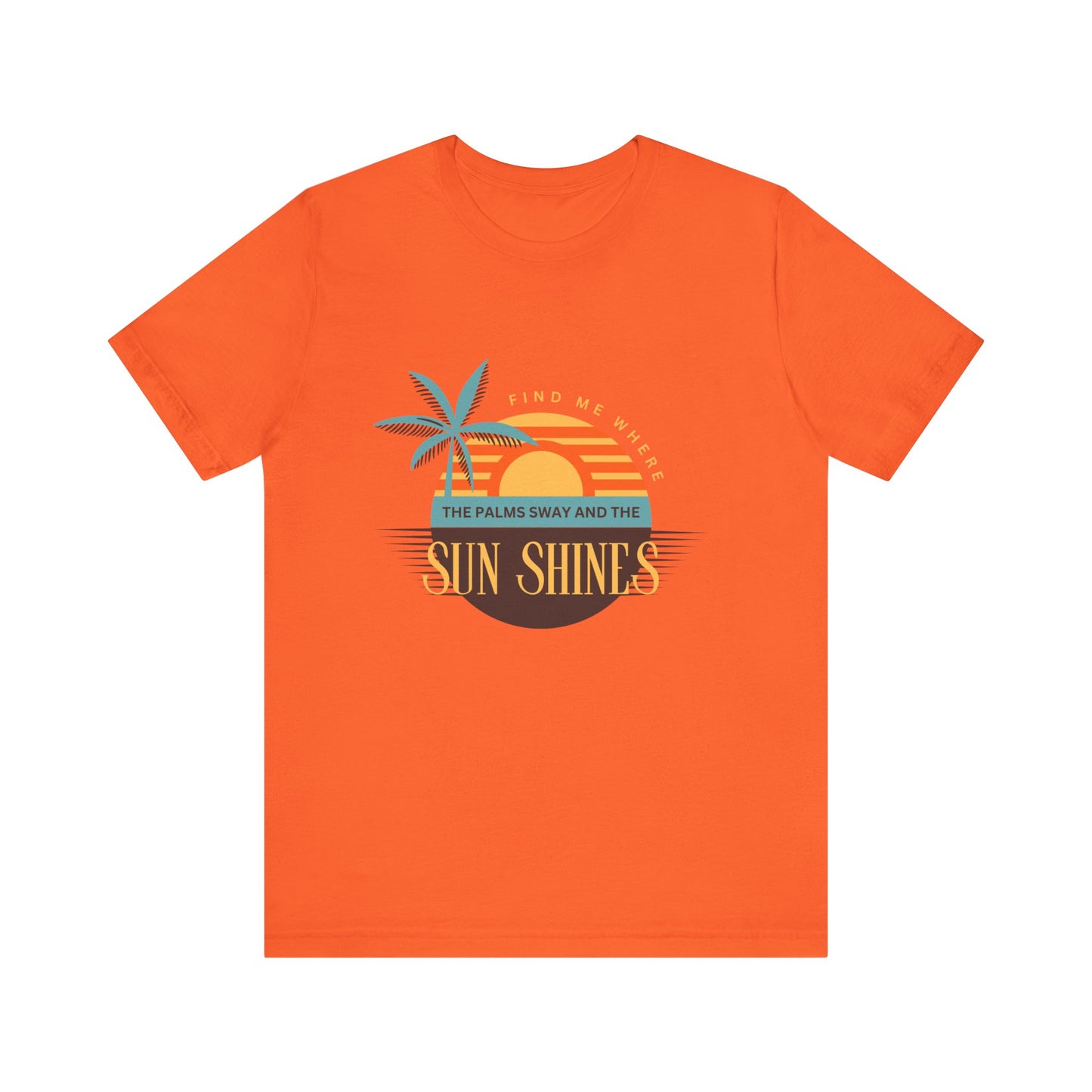 Find me Where the palms sway and the sun shines Unisex Jersey Short Sleeve Tee