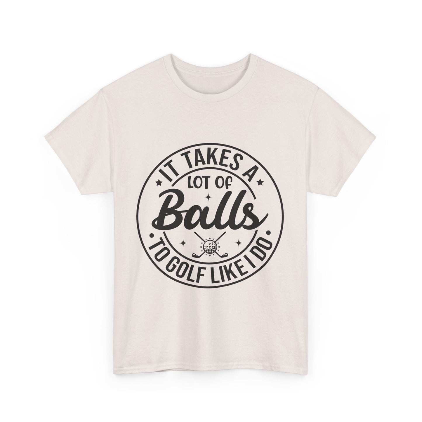 It Takes A Lot of Balls to Golf Like I Do Funny Golf Tee Unisex Heavy Cotton Tee