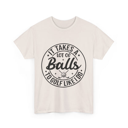 It Takes A Lot of Balls to Golf Like I Do Funny Golf Tee Unisex Heavy Cotton Tee
