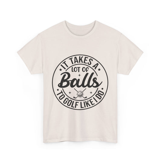 It Takes A Lot of Balls to Golf Like I Do Funny Golf Tee Unisex Heavy Cotton Tee