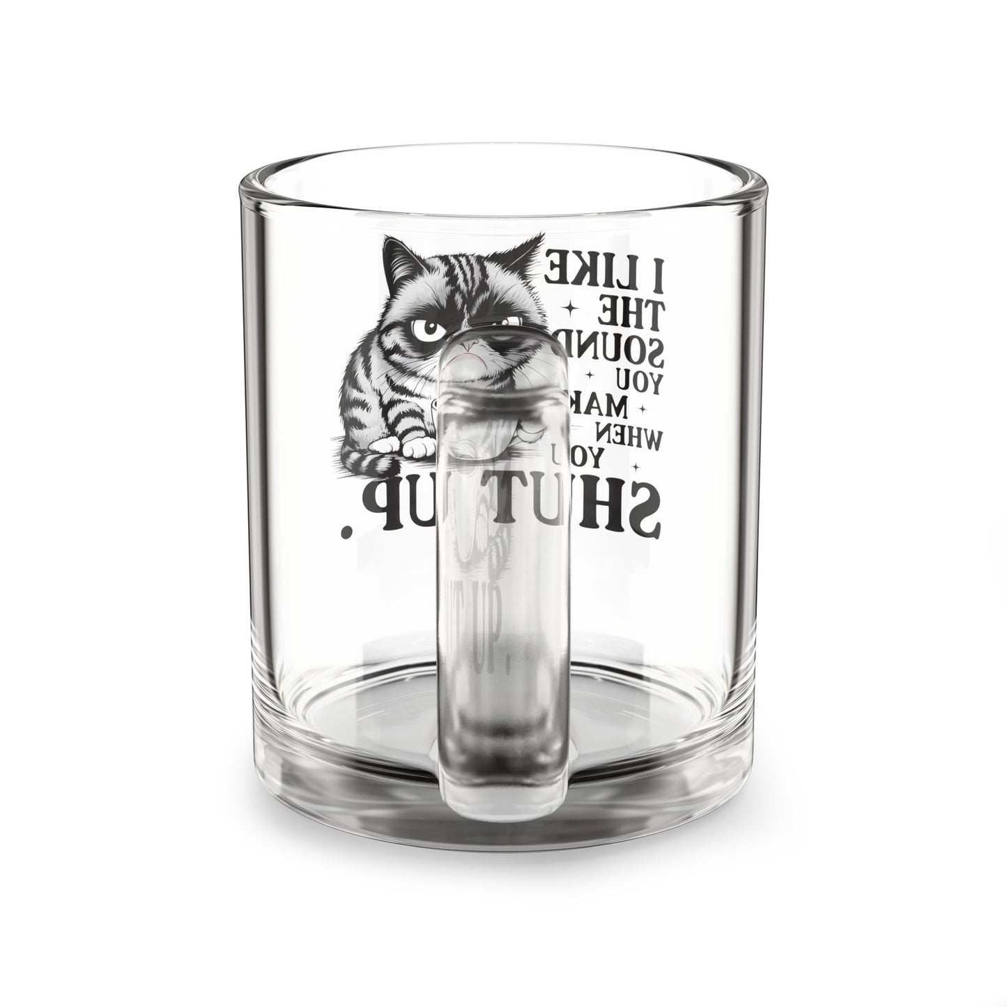 I Like The Sound You Make Funny Cat Glass Mug - 10oz with Sassy Quote for Coffee Lovers