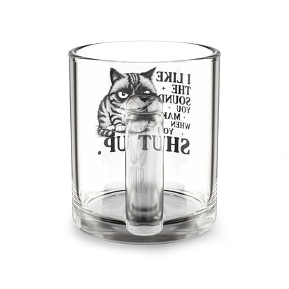 I Like The Sound You Make Funny Cat Glass Mug - 10oz with Sassy Quote for Coffee Lovers