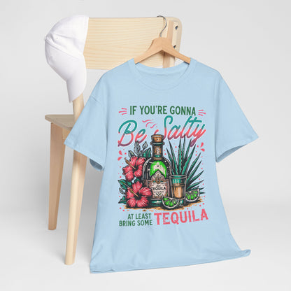 If You're Gonna Be Salty, At Least Bring Some Tequila Graphic Tee