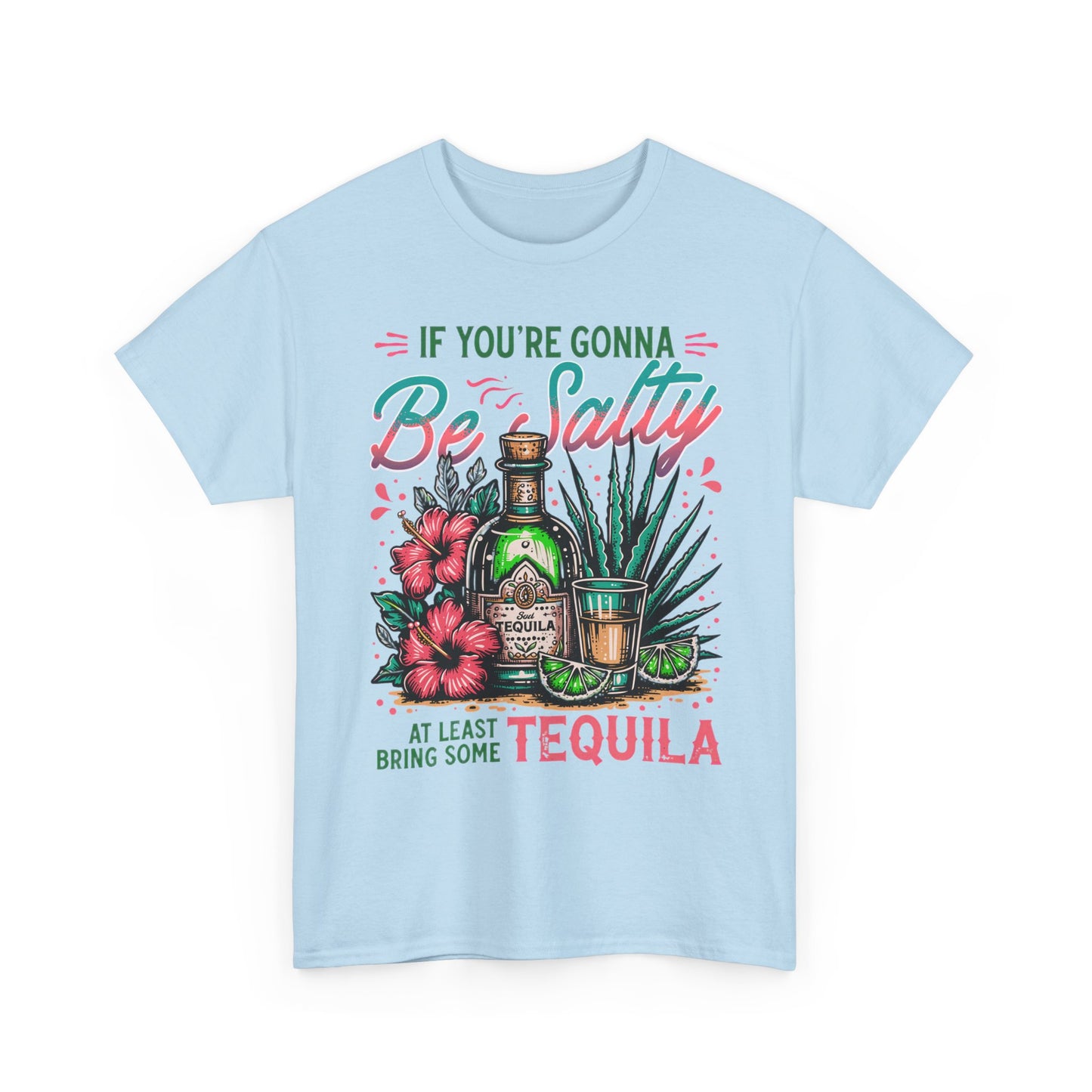 If You're Gonna Be Salty, At Least Bring Some Tequila Graphic Tee