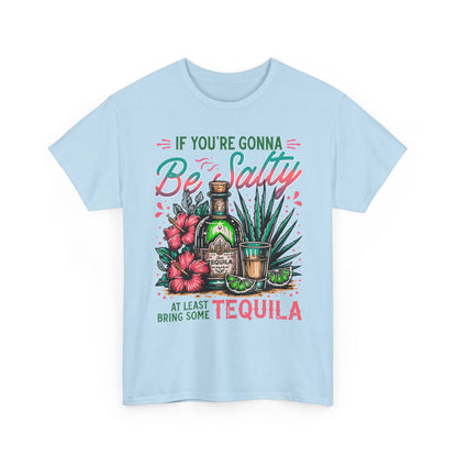 If You're Gonna Be Salty, At Least Bring Some Tequila Graphic Tee