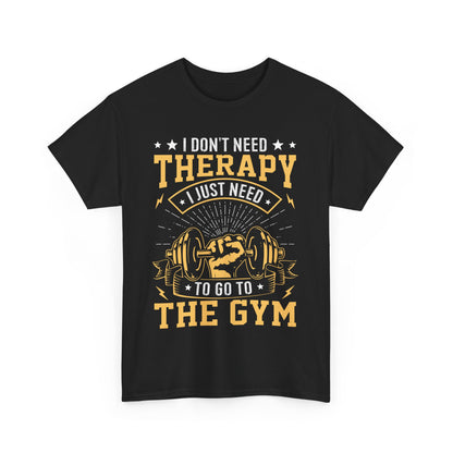 I Don't Need Therapy I Just Need To Go To The Gym Funny Gym Therapy Unisex Heavy Cotton Tee
