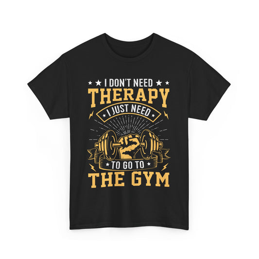 I Don't Need Therapy I Just Need To Go To The Gym Funny Gym Therapy Unisex Heavy Cotton Tee