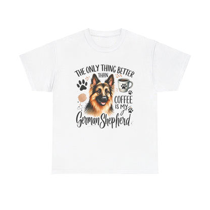 The Only Thing Better Than Coffee Is My German Shepard Unisex Heavy Cotton Tee