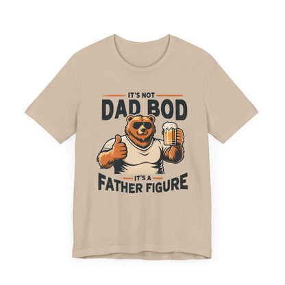 It's Not A Dad Bod It's A Father Figure Funny Bear Dad Bod Unisex Tee - Perfect for Father's Day & Casual Wear