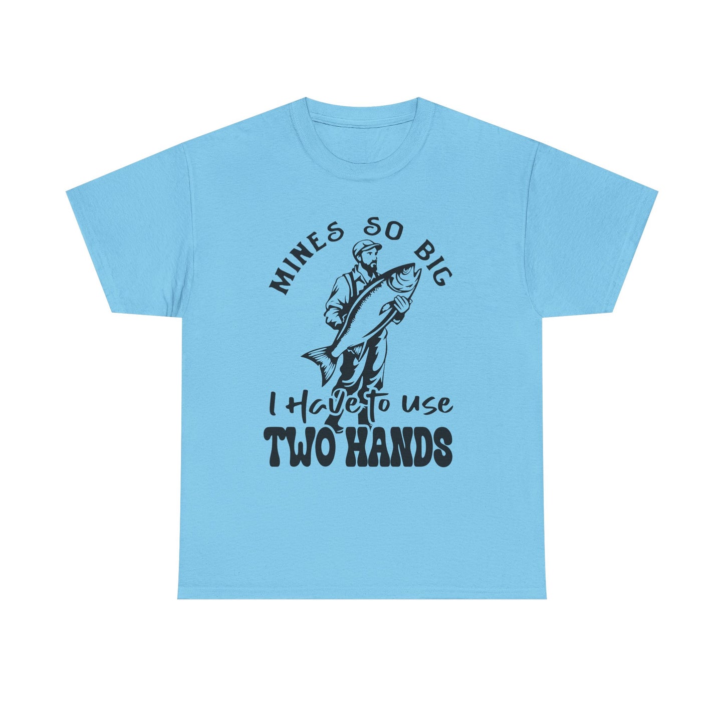 Funny Fishing Mines So Big I need Two Hands Unisex Heavy Cotton Tee - 'Mines So Big I Have to Use Two Hands'