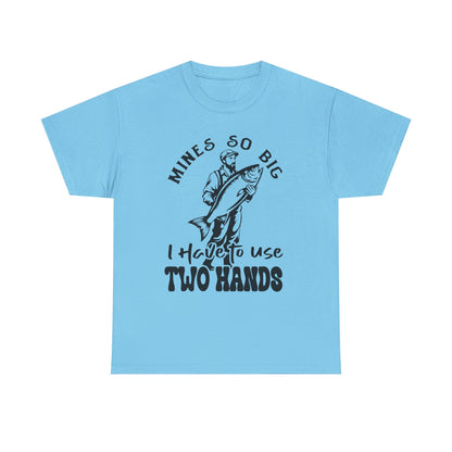 Funny Fishing Mines So Big I need Two Hands Unisex Heavy Cotton Tee - 'Mines So Big I Have to Use Two Hands'