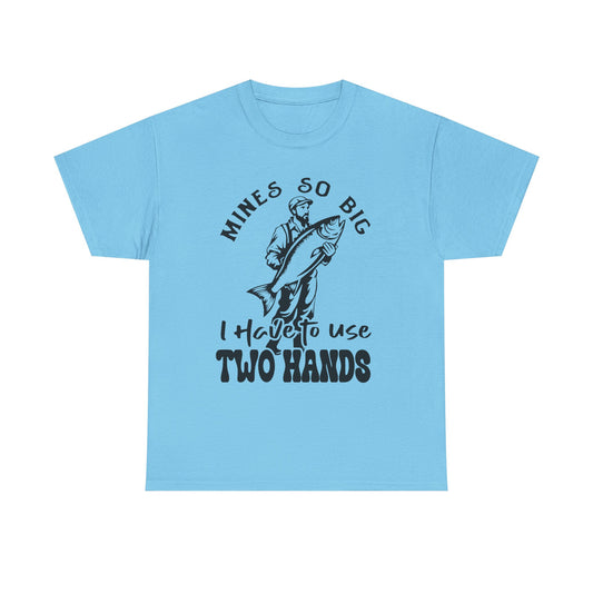 Funny Fishing Mines So Big I need Two Hands Unisex Heavy Cotton Tee - 'Mines So Big I Have to Use Two Hands'