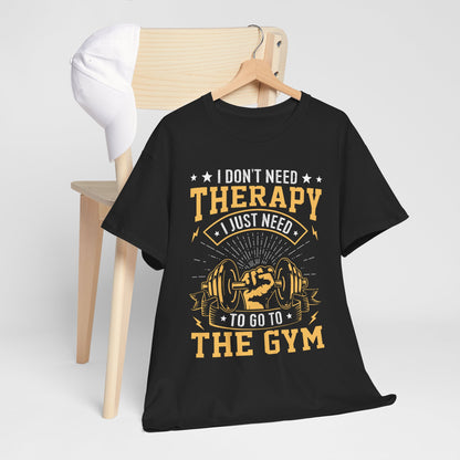 I Don't Need Therapy I Just Need To Go To The Gym Funny Gym Therapy Unisex Heavy Cotton Tee