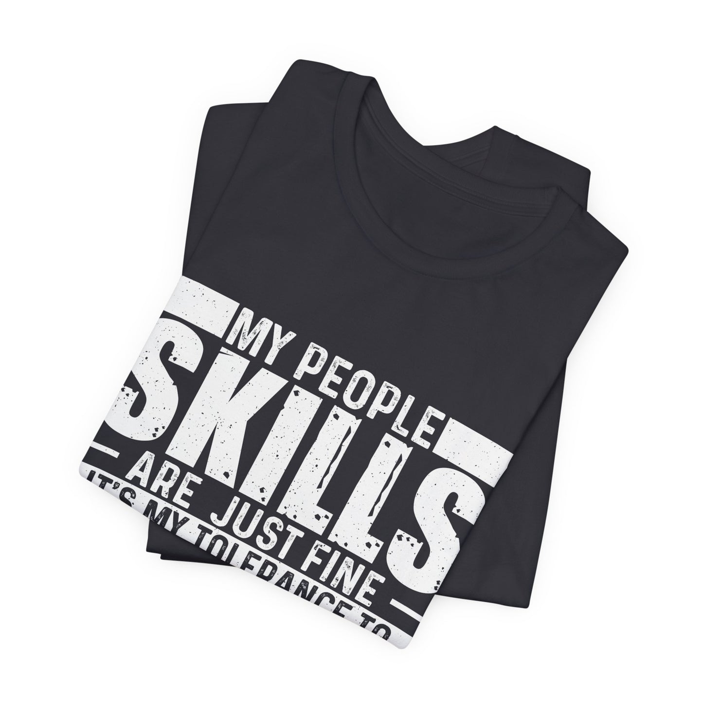 My people Skills Are Just Fine Humorous Unisex Tee for Socially Savvy Individuals | Funny Gift for Friends, Family, Birthdays, Casual Wear, Everyday Humor