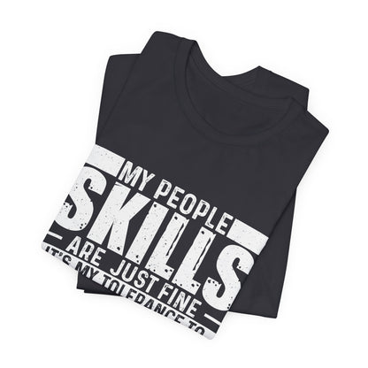 My people Skills Are Just Fine Humorous Unisex Tee for Socially Savvy Individuals | Funny Gift for Friends, Family, Birthdays, Casual Wear, Everyday Humor