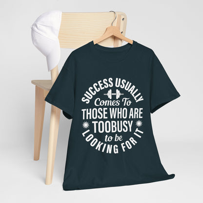 Success Usually Comes To Those Who Are Too Busy Looking For It Unisex Heavy Cotton Shirt Motivational Gym Tee