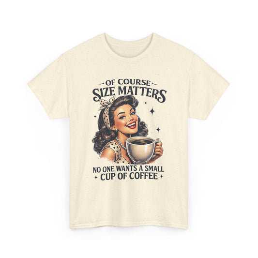 Of Course Size Matters: No One Wants a Small Cup of Coffee Retro Graphic Tee Coffee T‑Shirt