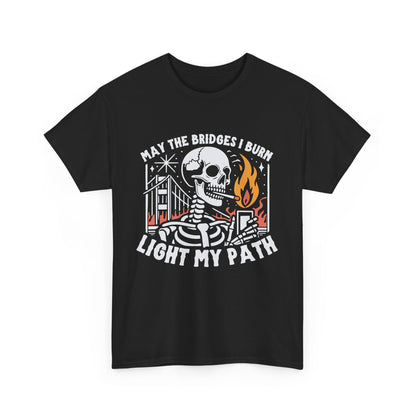 May The Bridges I burn Skeleton Graphic Tee - Light My Path, Unisex Heavy Cotton Tee, Casual Wear, Gothic Style, Halloween Shirt, Unique Gift