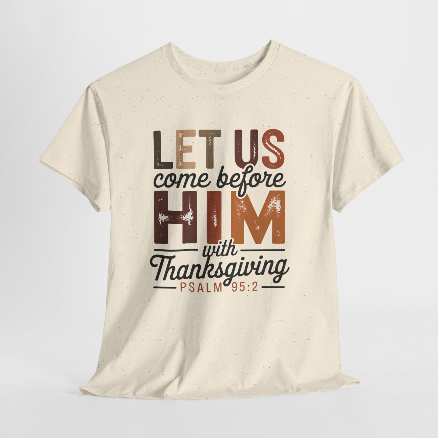 Thanksgiving Psalm T-Shirt — "Let Us Come Before Him with Thanksgiving" Christian Tee