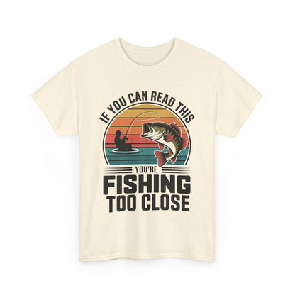 If You Can Read This Your To Close Humorous Fishing Tee, Funny Fishing Shirt, Unisex Cotton Tee, Gift for Fisherman, Fishing Humor Wear