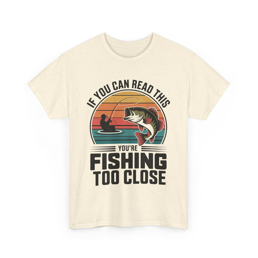 If You Can Read This Your To Close Humorous Fishing Tee, Funny Fishing Shirt, Unisex Cotton Tee, Gift for Fisherman, Fishing Humor Wear