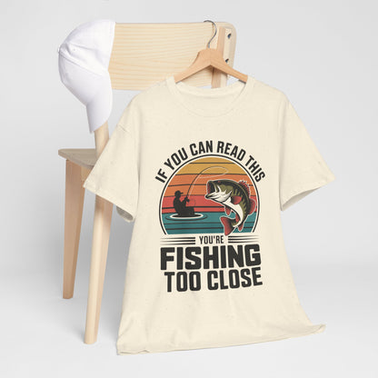 If You Can Read This Your To Close Humorous Fishing Tee, Funny Fishing Shirt, Unisex Cotton Tee, Gift for Fisherman, Fishing Humor Wear