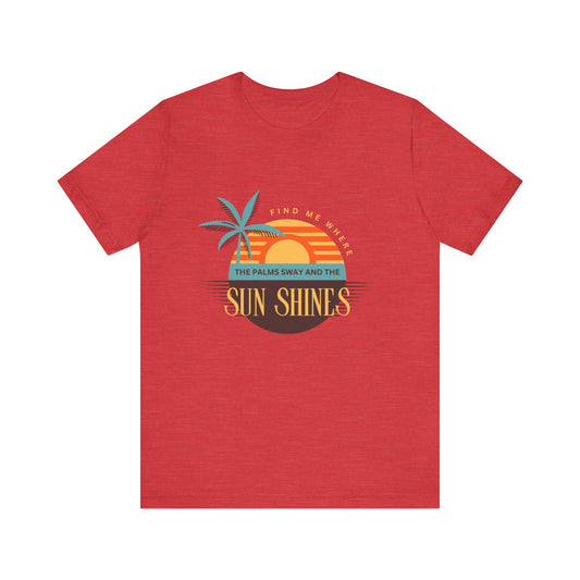 Find me Where the palms sway and the sun shines Unisex Jersey Short Sleeve Tee