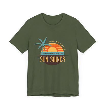 Find me Where the palms sway and the sun shines Unisex Jersey Short Sleeve Tee