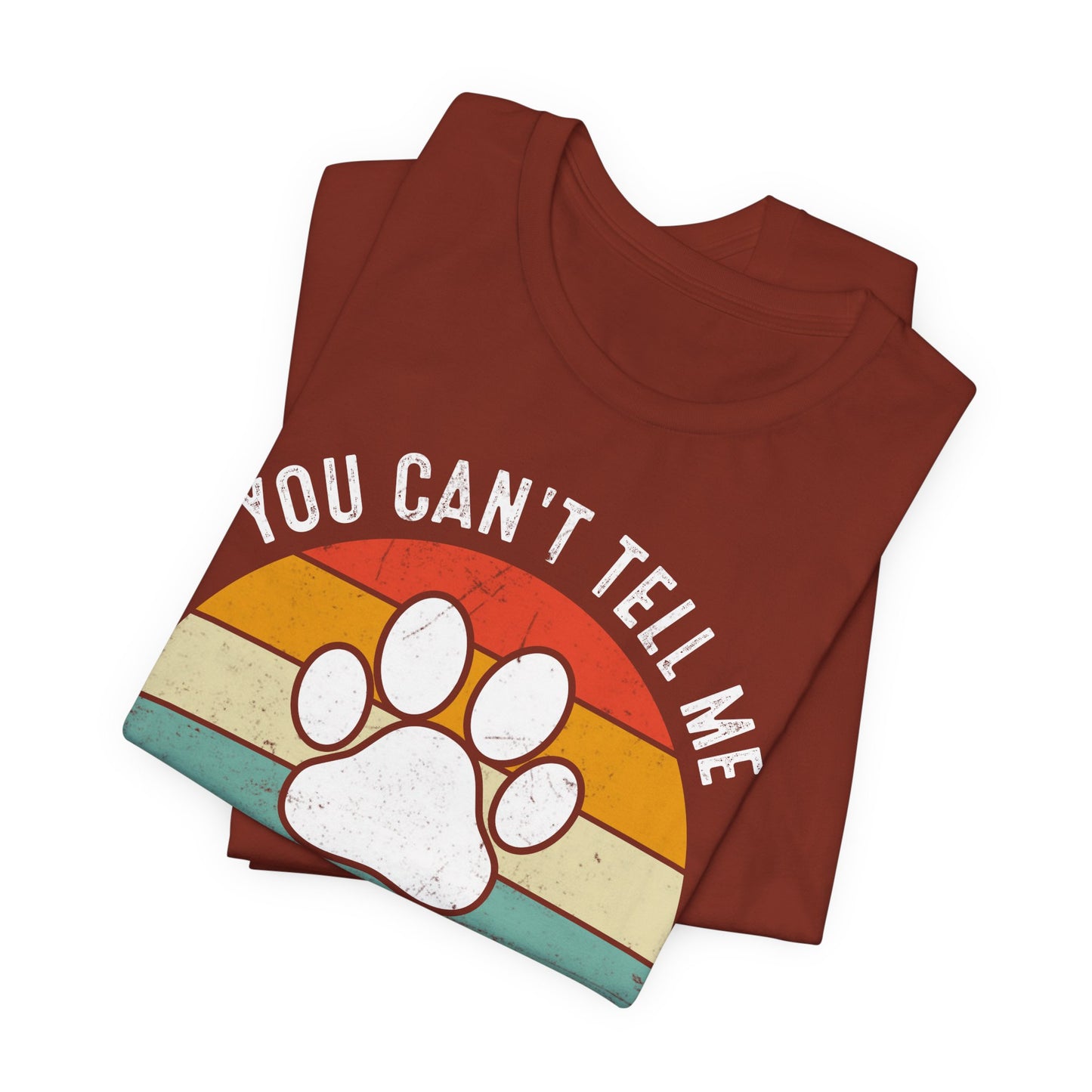 You Can't Tell Me What to Do, You're Not My Dog Funny Dog Lover Unisex Tee