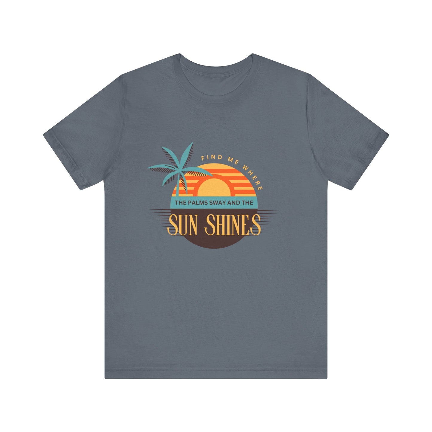 Find me Where the palms sway and the sun shines Unisex Jersey Short Sleeve Tee