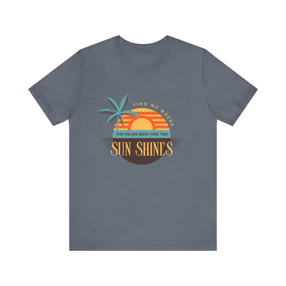 Find me Where the palms sway and the sun shines Unisex Jersey Short Sleeve Tee