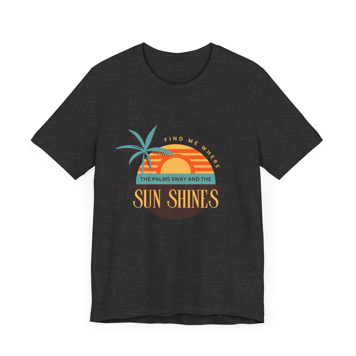Find me Where the palms sway and the sun shines Unisex Jersey Short Sleeve Tee