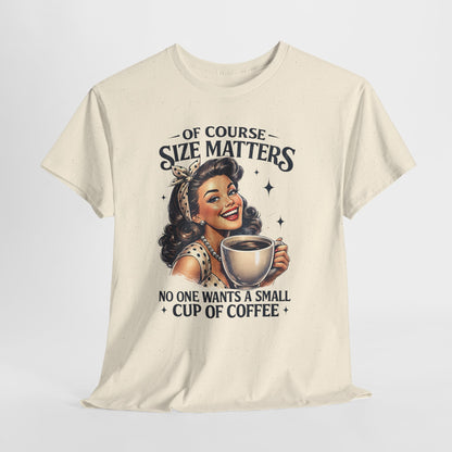 Of Course Size Matters: No One Wants a Small Cup of Coffee Retro Graphic Tee Coffee T‑Shirt