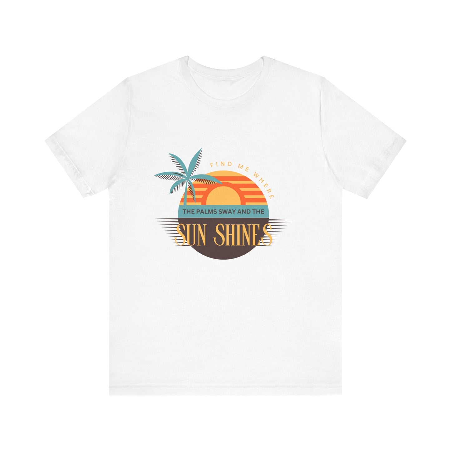 Find me Where the palms sway and the sun shines Unisex Jersey Short Sleeve Tee